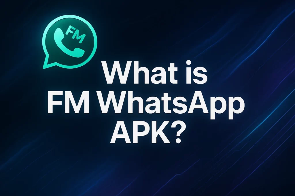 what-is-fm-whatsapp-apk-by-fm-mods